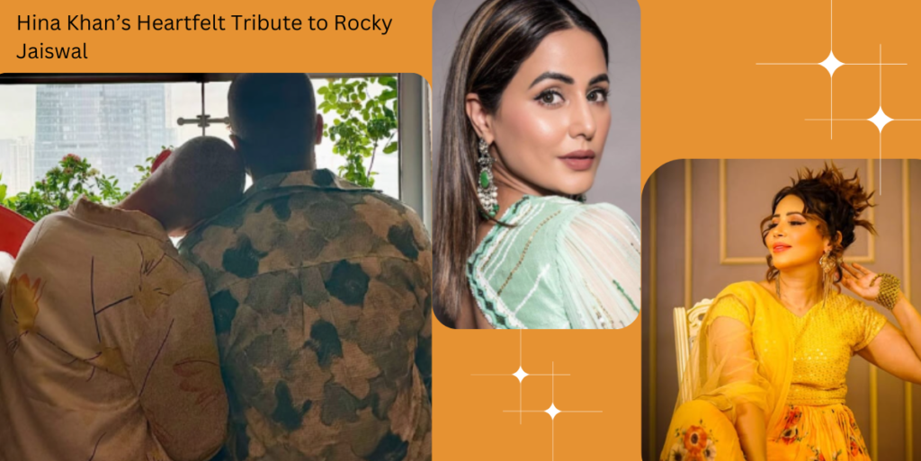 Hina Khan’s Heartfelt Tribute To Rocky Jaiswal: 'The Best Man I Know' During Her Cancer Journey