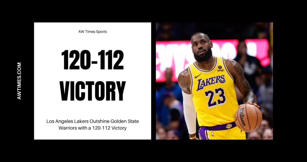 Los Angeles Lakers Outshine Golden State Warriors With A 120-112 Victory